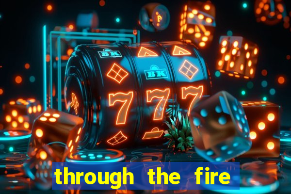 through the fire and flames midi